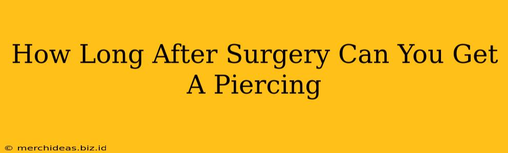 How Long After Surgery Can You Get A Piercing