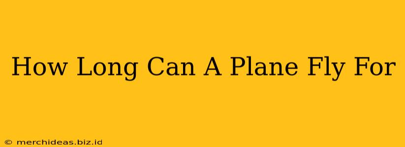 How Long Can A Plane Fly For