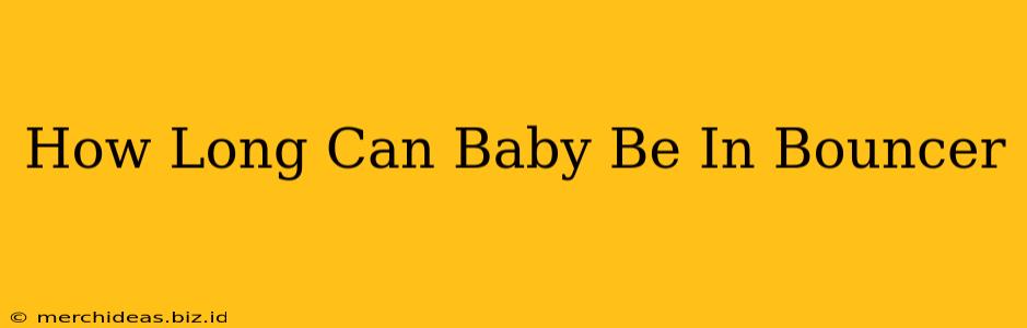 How Long Can Baby Be In Bouncer