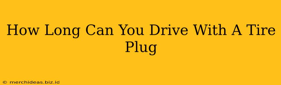 How Long Can You Drive With A Tire Plug