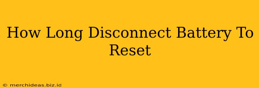 How Long Disconnect Battery To Reset