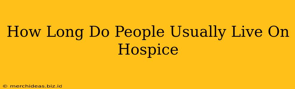 How Long Do People Usually Live On Hospice