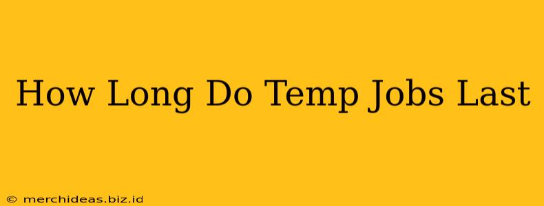 How Long Do Temp Jobs Last
