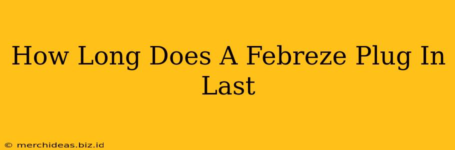 How Long Does A Febreze Plug In Last