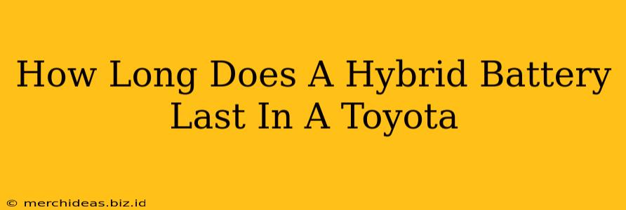 How Long Does A Hybrid Battery Last In A Toyota
