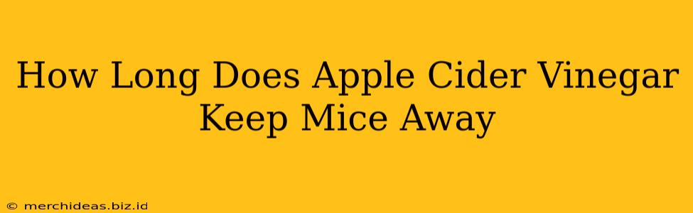 How Long Does Apple Cider Vinegar Keep Mice Away