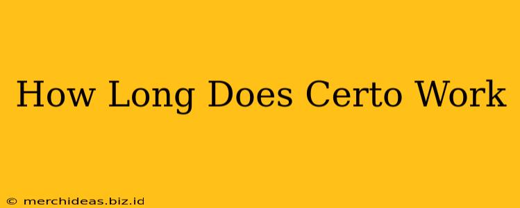 How Long Does Certo Work