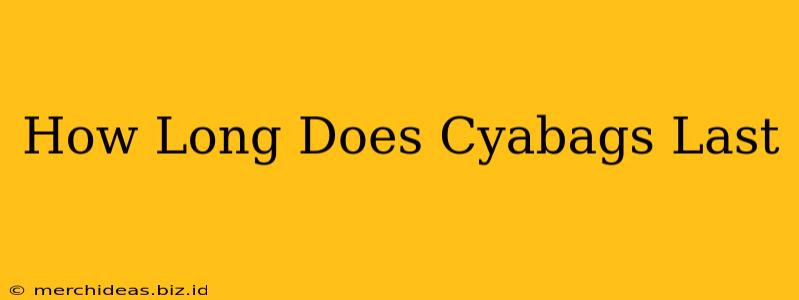 How Long Does Cyabags Last