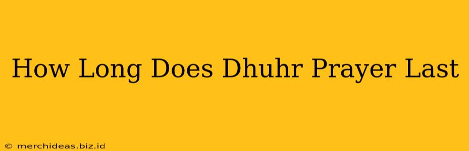 How Long Does Dhuhr Prayer Last