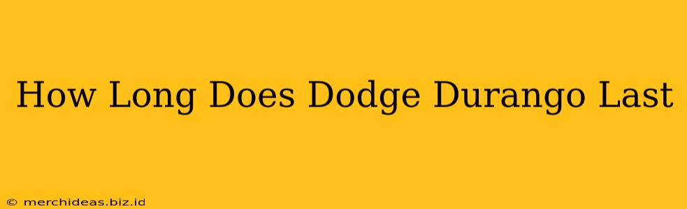 How Long Does Dodge Durango Last