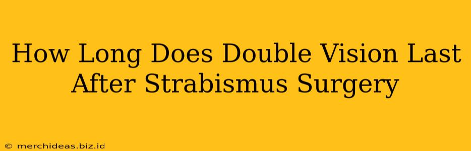 How Long Does Double Vision Last After Strabismus Surgery