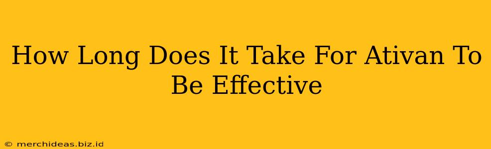 How Long Does It Take For Ativan To Be Effective