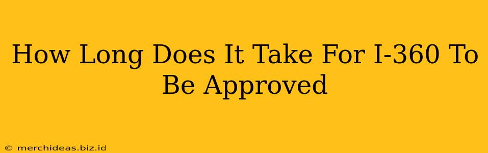 How Long Does It Take For I-360 To Be Approved