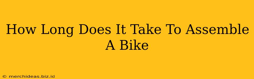 How Long Does It Take To Assemble A Bike