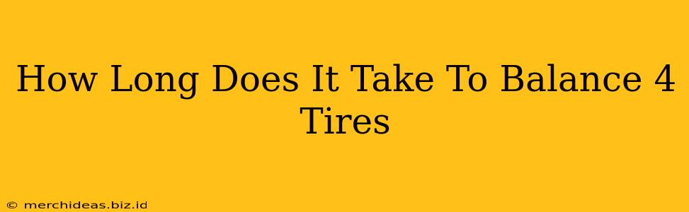How Long Does It Take To Balance 4 Tires