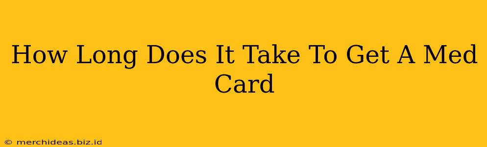 How Long Does It Take To Get A Med Card