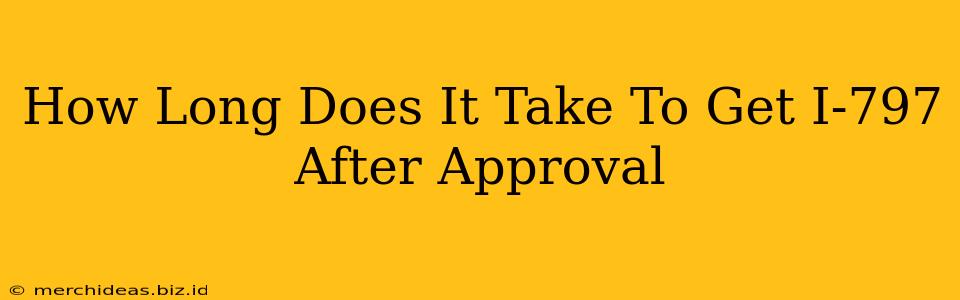 How Long Does It Take To Get I-797 After Approval