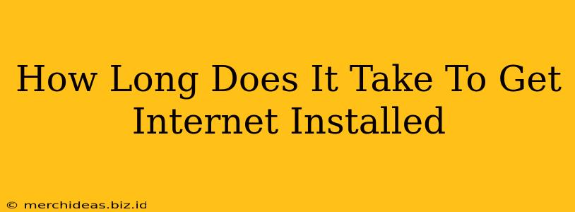 How Long Does It Take To Get Internet Installed