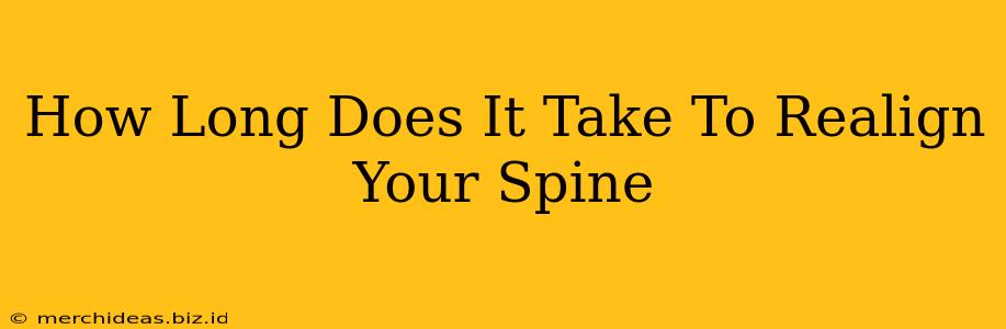 How Long Does It Take To Realign Your Spine