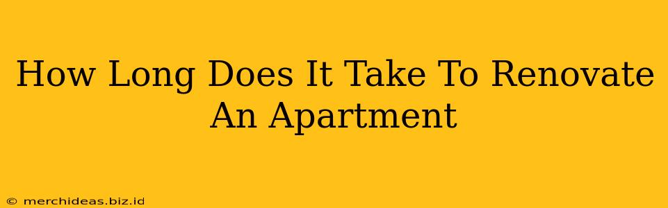 How Long Does It Take To Renovate An Apartment