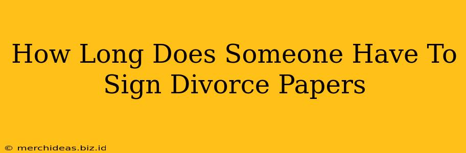 How Long Does Someone Have To Sign Divorce Papers
