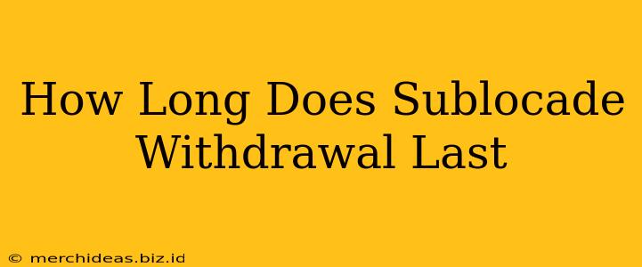 How Long Does Sublocade Withdrawal Last
