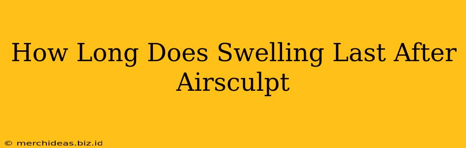 How Long Does Swelling Last After Airsculpt