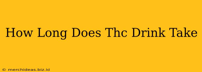 How Long Does Thc Drink Take