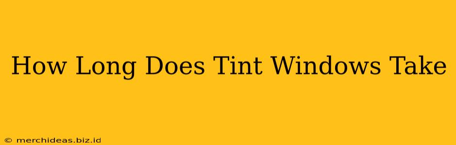 How Long Does Tint Windows Take