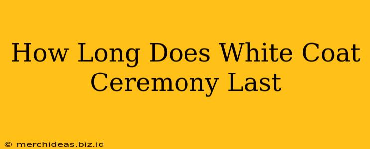 How Long Does White Coat Ceremony Last