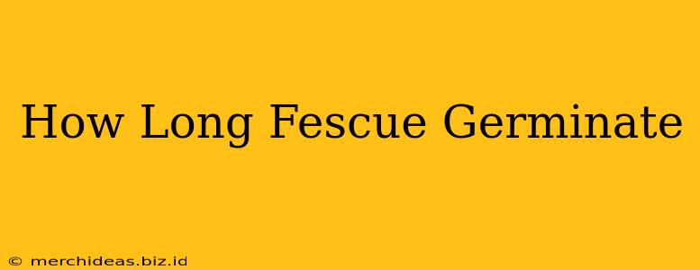 How Long Fescue Germinate