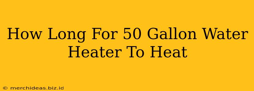 How Long For 50 Gallon Water Heater To Heat