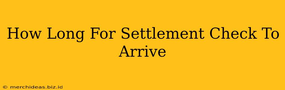 How Long For Settlement Check To Arrive