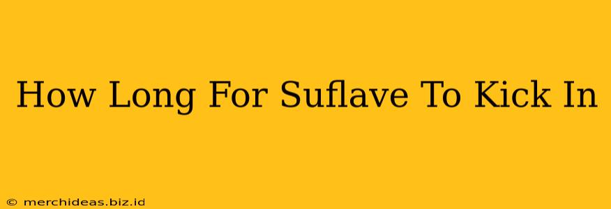 How Long For Suflave To Kick In
