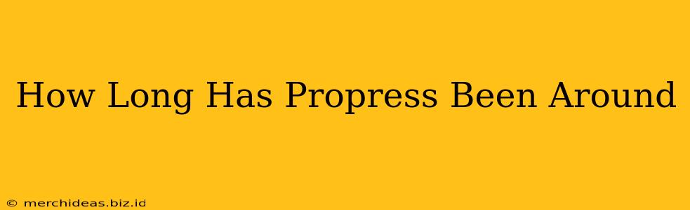 How Long Has Propress Been Around