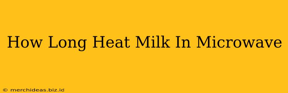 How Long Heat Milk In Microwave