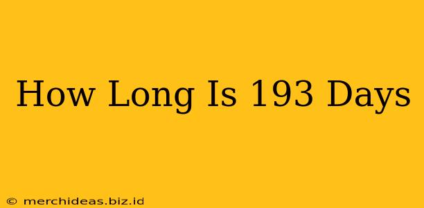 How Long Is 193 Days