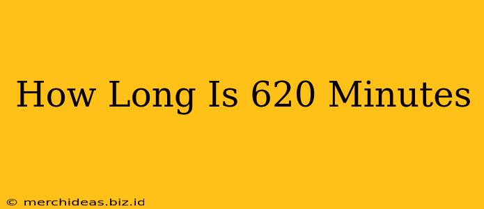 How Long Is 620 Minutes