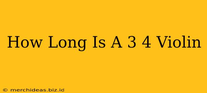 How Long Is A 3 4 Violin