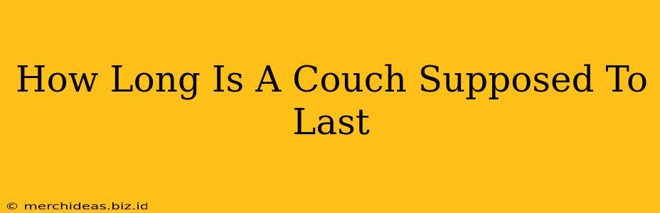 How Long Is A Couch Supposed To Last