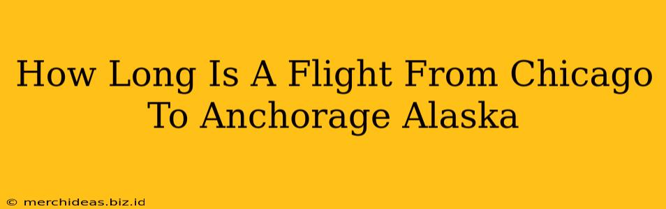 How Long Is A Flight From Chicago To Anchorage Alaska