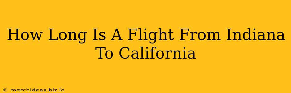 How Long Is A Flight From Indiana To California