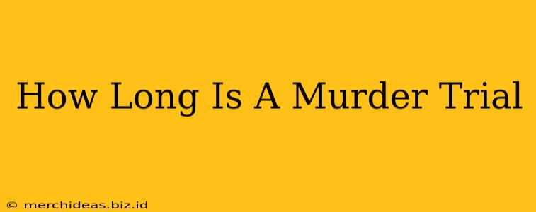 How Long Is A Murder Trial