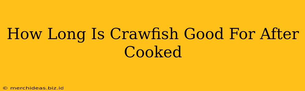 How Long Is Crawfish Good For After Cooked