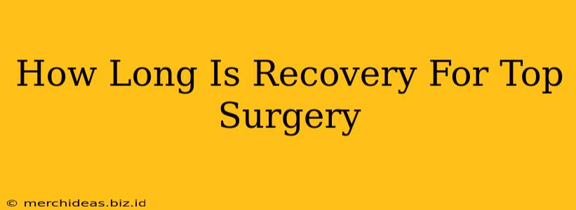 How Long Is Recovery For Top Surgery