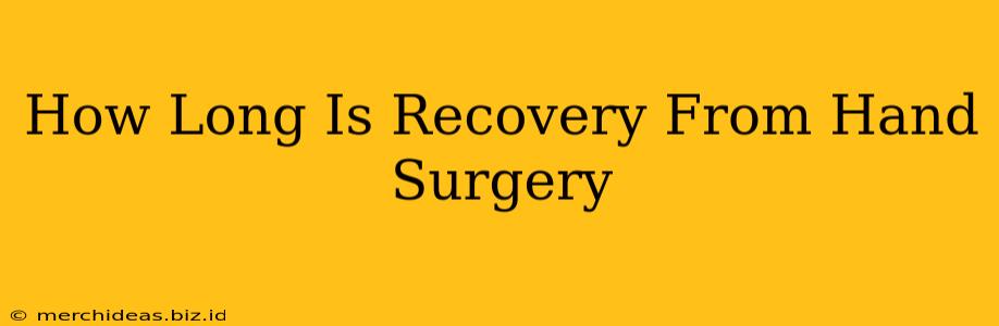 How Long Is Recovery From Hand Surgery
