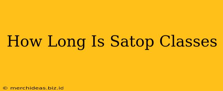 How Long Is Satop Classes