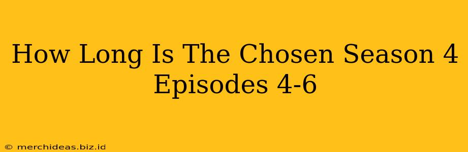 How Long Is The Chosen Season 4 Episodes 4-6