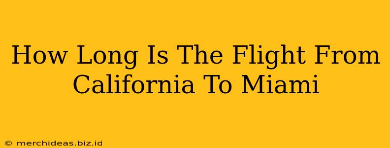How Long Is The Flight From California To Miami