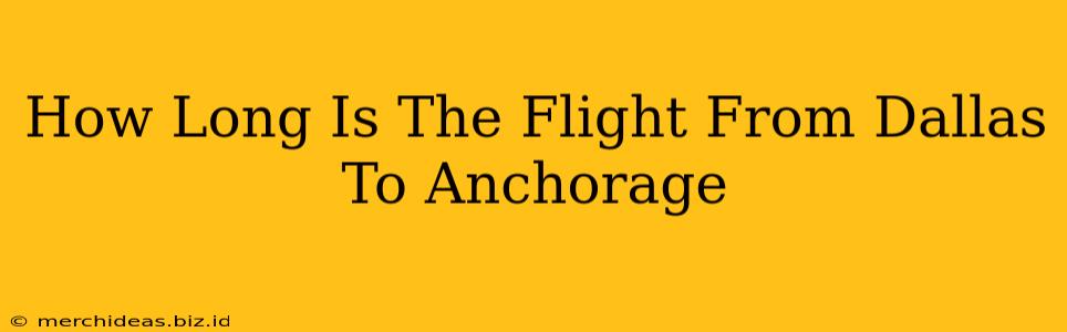 How Long Is The Flight From Dallas To Anchorage